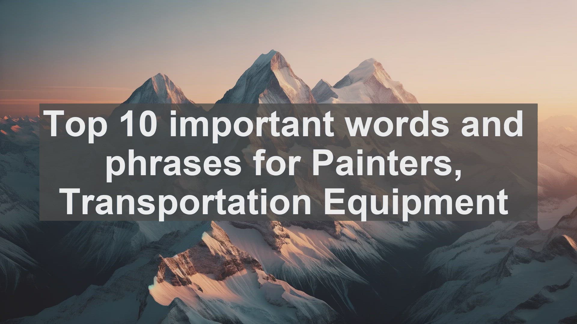 'Video thumbnail for Top 10 important words and phrases for Painters Transportation Equipment'