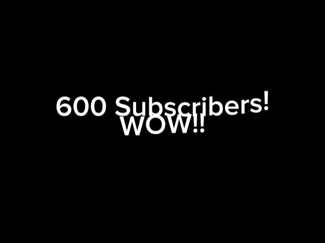 Video thumbnail for THANK YOU SO MUCH FOR 600 SUBSCRIBERS!