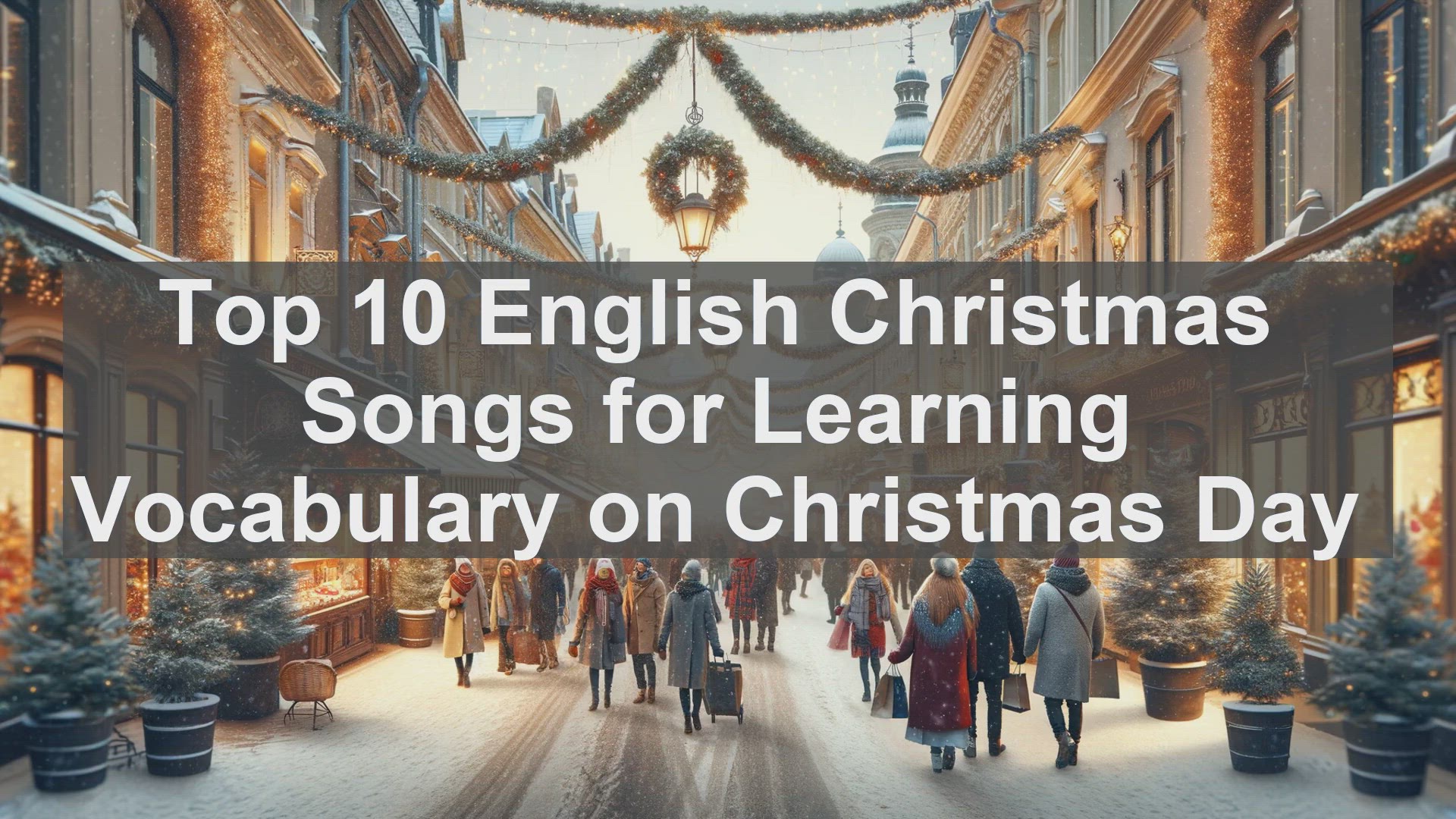 'Video thumbnail for Top 10 English Christmas Songs for Learning Vocabulary on Christmas Day'