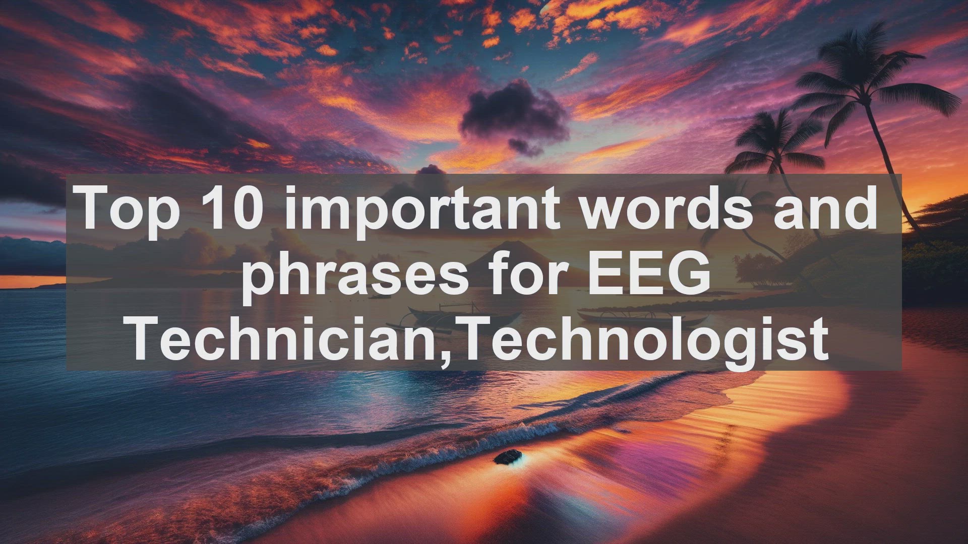 'Video thumbnail for Top 10 important words and phrases for EEG TechnicianTechnologist'
