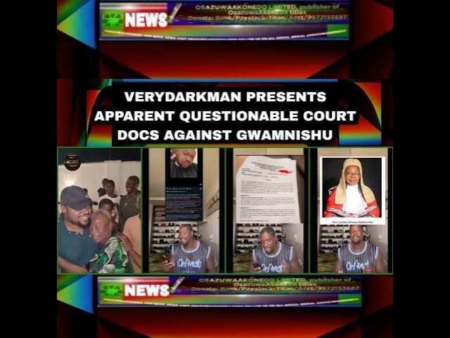 VeryDarkMan Presents Apparent Questionable Court Docs Against Gwamnishu