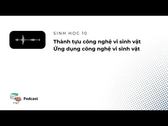 Video thumbnail for Bài 20. Thành tựu của công nghệ vi sinh vật, ứng dụng của vi sinh vật - Sinh học 10 | eLearn Podcast