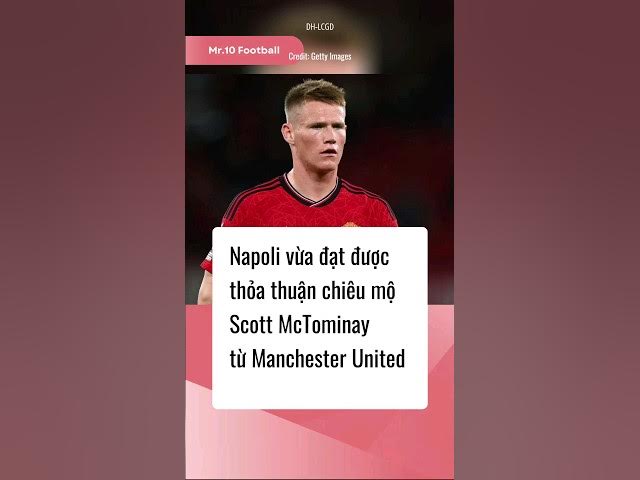 Video thumbnail for Napoli vừa đạt được thoả thuận chiêu mộ Scott McTominay từ MU #dhlcgd #napoli #seriea #football