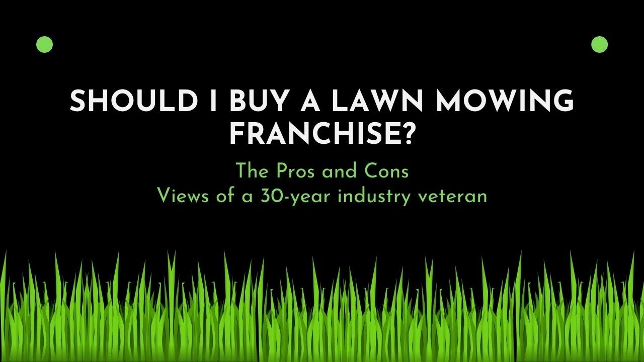 Video thumbnail for Should I buy a Lawn Mowing Franchise? As told by a 30-year industry Veteran.