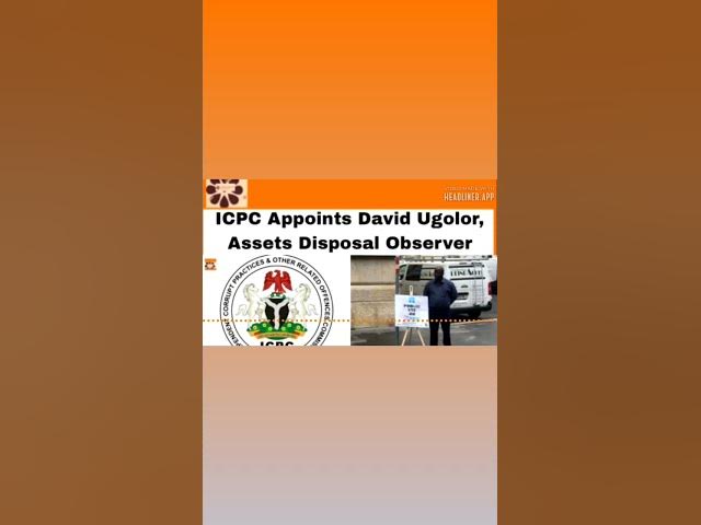 Video thumbnail for ICPC Appoints David Ugolor, Assets Disposal Observer ~ OsazuwaAkonedo