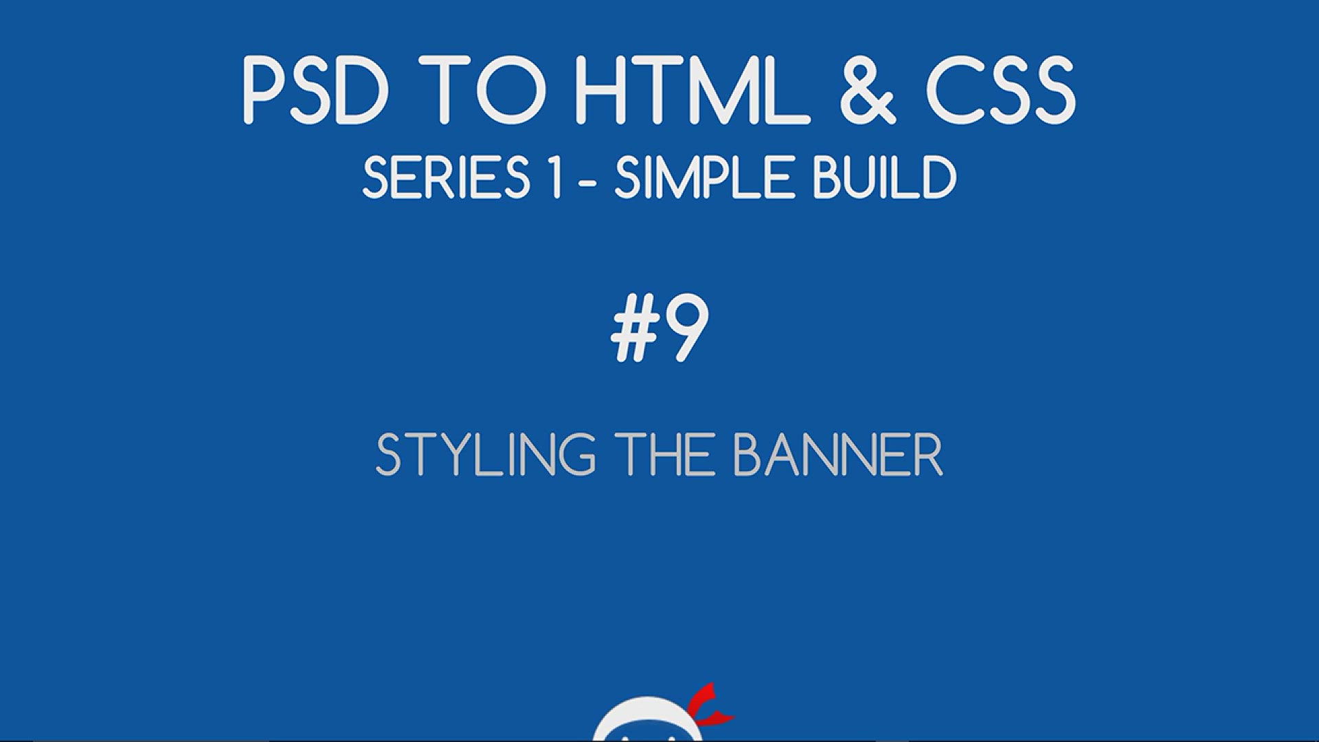 'Video thumbnail for PSD to HTML & CSS (Series 1) #9 - Styling the Banner'