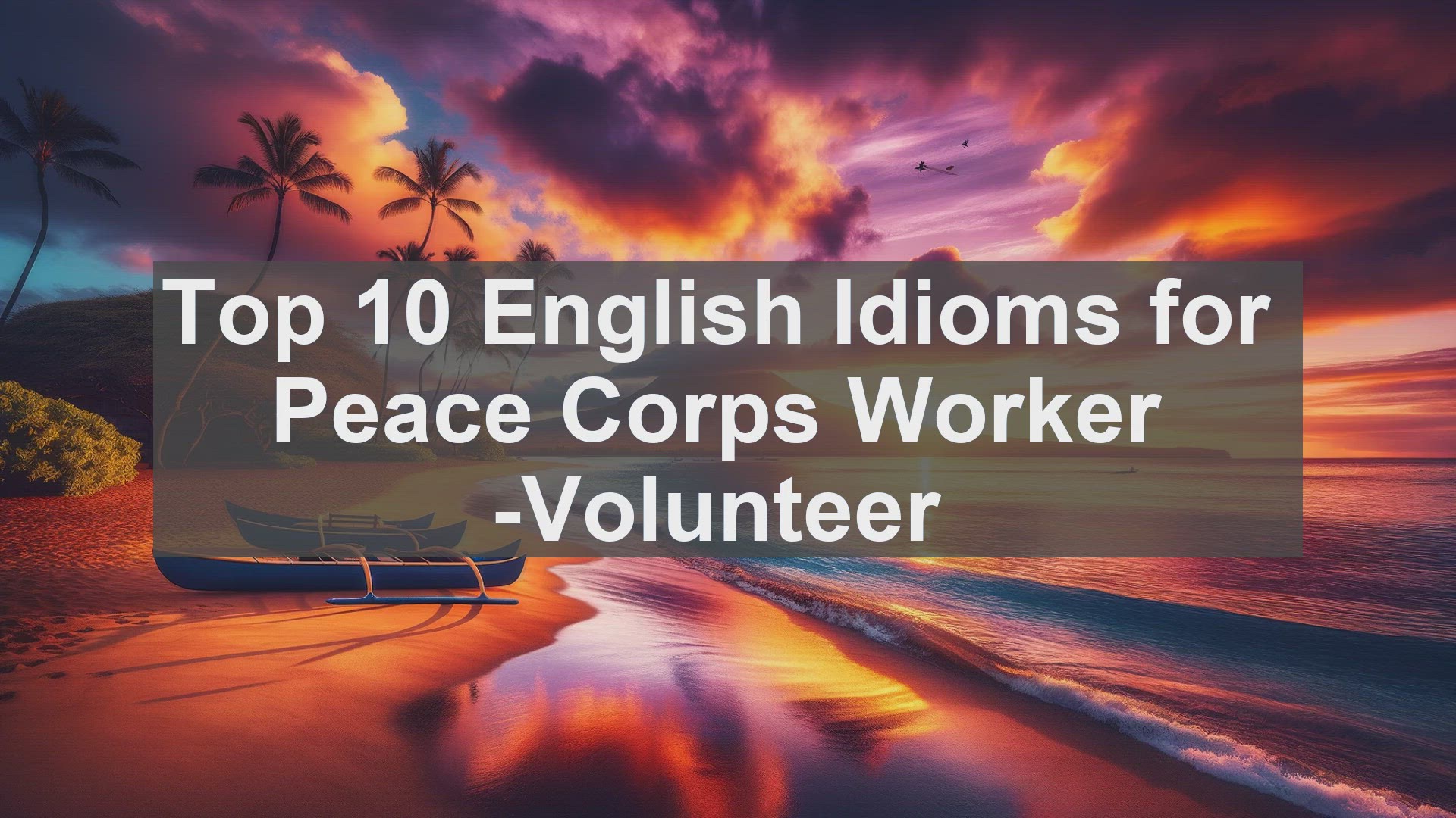 'Video thumbnail for Top 10 English Idioms for Peace Corps Worker Volunteer'