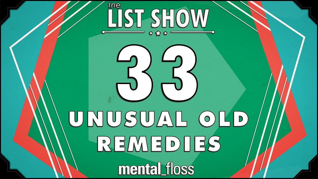 Video thumbnail for 33 Unusual Old Remedies - mental_floss List Show Ep. 327 | Mental Floss
