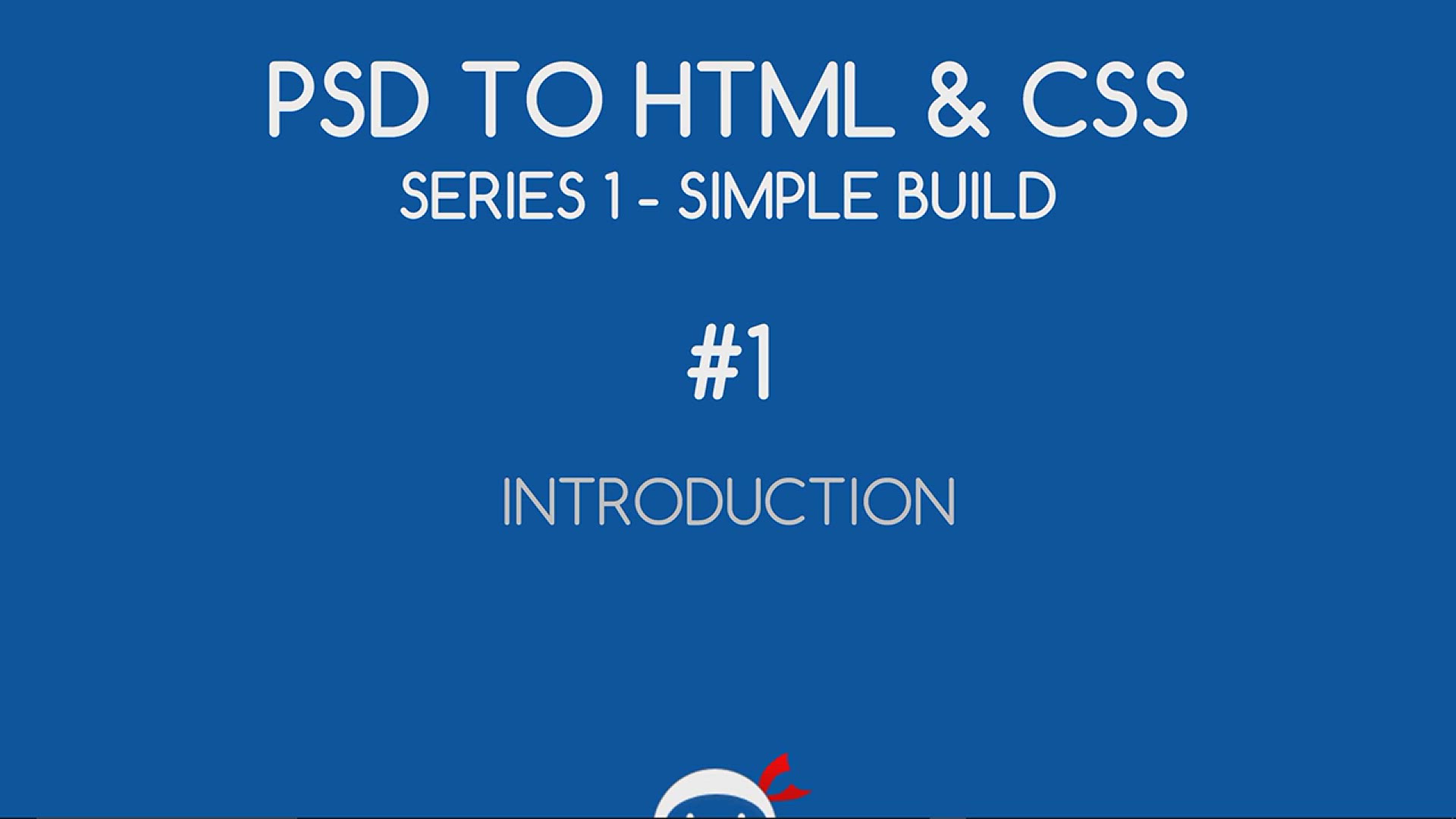 'Video thumbnail for PSD to HTML & CSS (Series 1, unresponsive) #1 - Introduction'