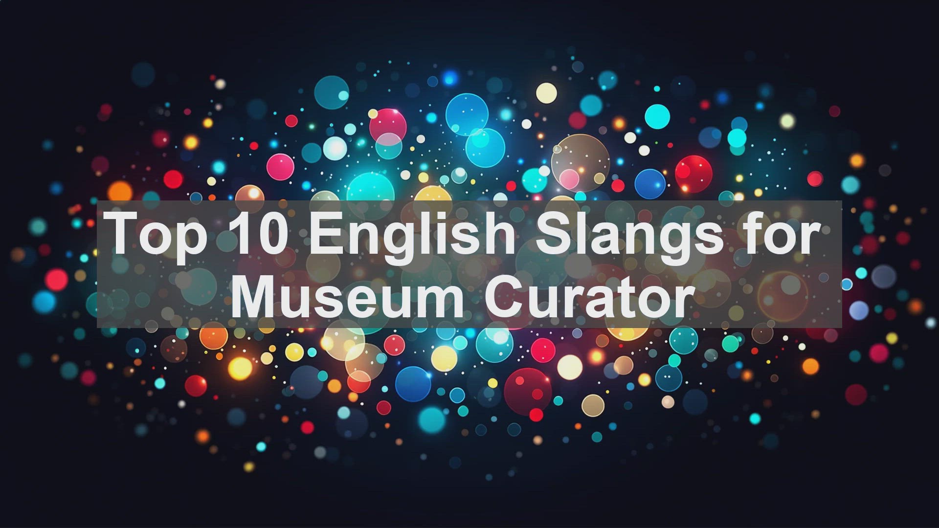 'Video thumbnail for Top 10 English Slangs for Museum Curator'