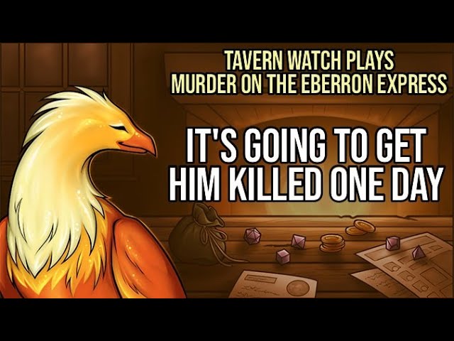 Video thumbnail for Tavern Watch Plays Murder on the Eberron Express 1: It's going to get him killed one day