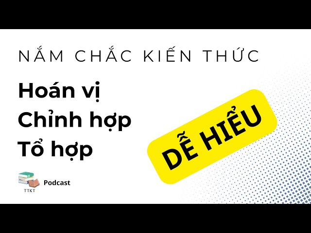 Video thumbnail for Hiểu về Hoán vị - Chỉnh hợp - Tổ hợp đơn giản nhất (có minh họa) - Lý thuyết Toán | eLearn Podcast