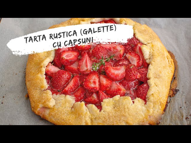 'Video thumbnail for Tartă rustică cu căpșuni. Galette cu căpșuni | Bucate Aromate'