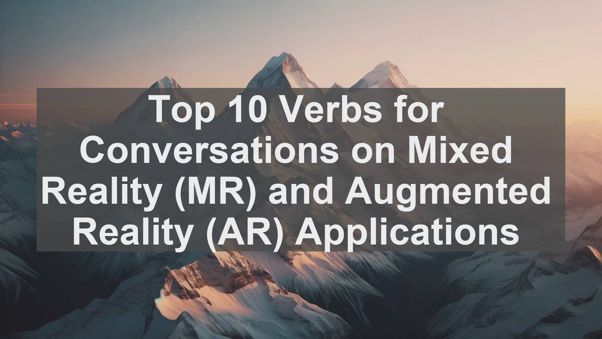 'Video thumbnail for Top 10 Verbs for Conversations on Mixed Reality MR and Augmented Reality AR Applications'