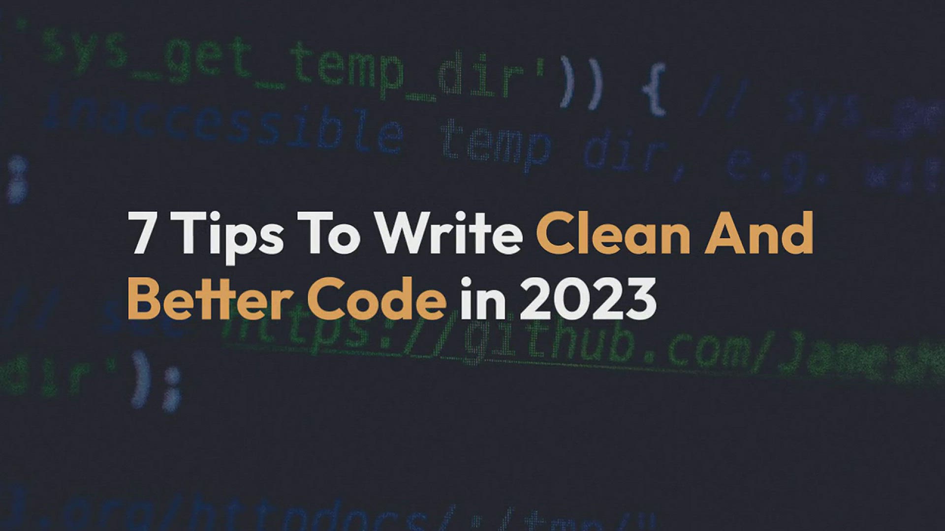 'Video thumbnail for 7 Tips To Write Clean And Better Code in 2023'