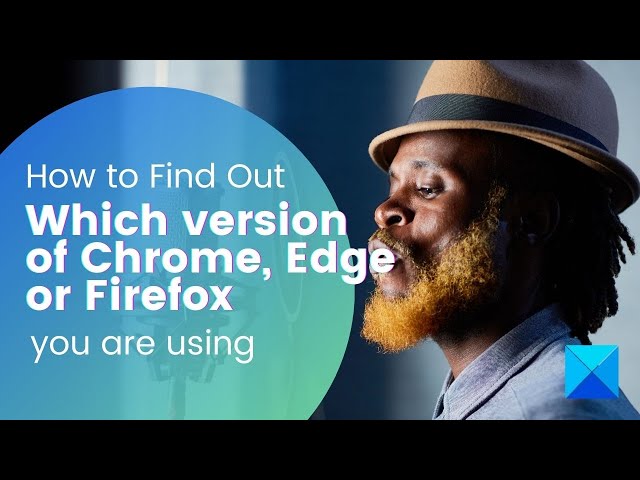 Video thumbnail for How to tell what version of Chrome, Edge, or Firefox you are using
