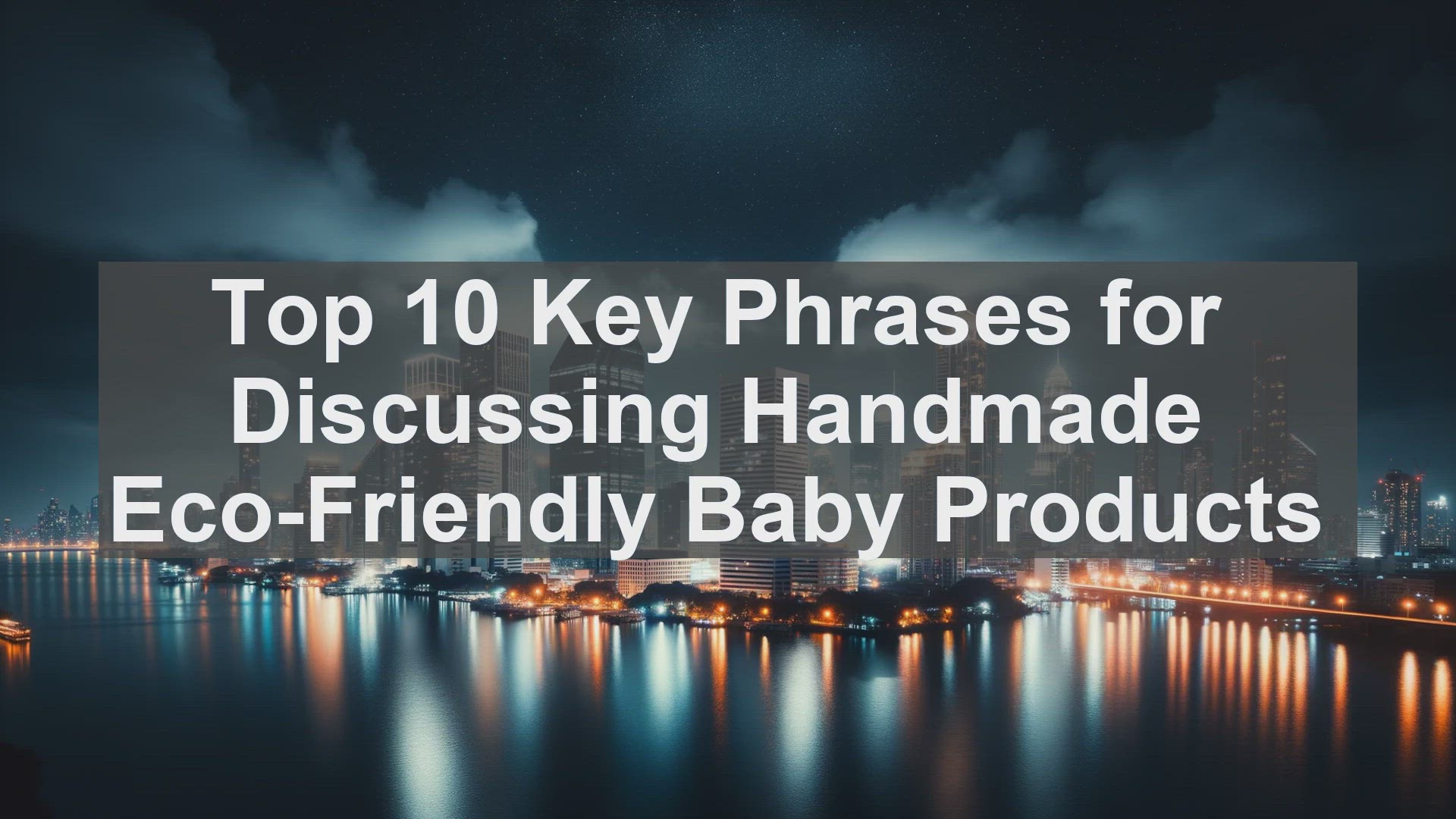 'Video thumbnail for Top 10 Key Phrases for Discussing Handmade Eco-Friendly Baby Products'