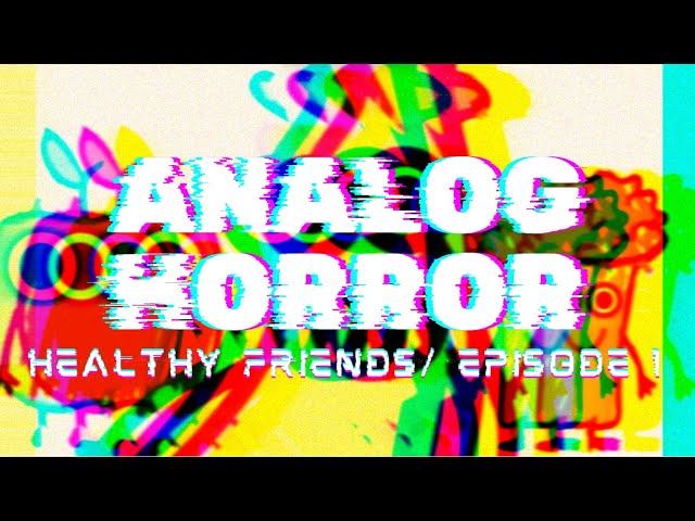 Video thumbnail for Healthy Friends - ANALOG HORROR - Episode 1