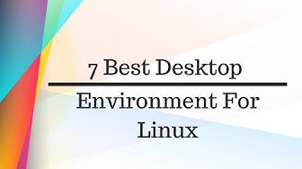 Video thumbnail for 7 Best Desktop Environments for Linux