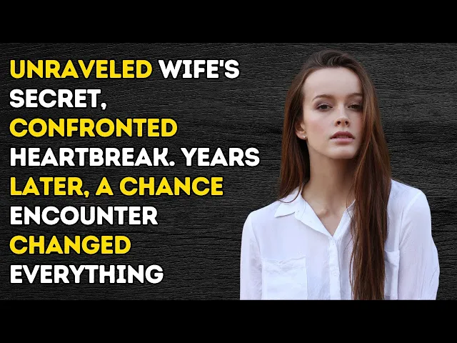 Video thumbnail for Unraveled Wife's Secret, Confronted Heartbreak. Years Later, a Chance Encounter Changed Everything..
