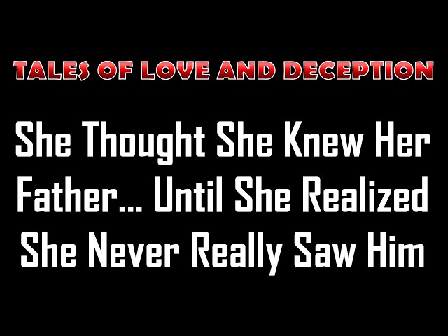 Video thumbnail for She Thought She Knew Her Father… Until She Realized She Never Really Saw Him | Romance Story