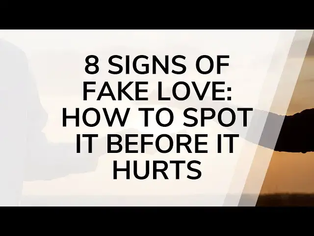 Video thumbnail for 8 Signs of Fake Love: Is Your Relationship Genuine?