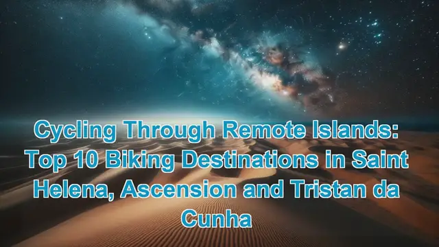 Video thumbnail for Cycling Through Remote Islands: Top 10 Biking Destinations in Saint Helena, Ascension and Tristan da Cunha