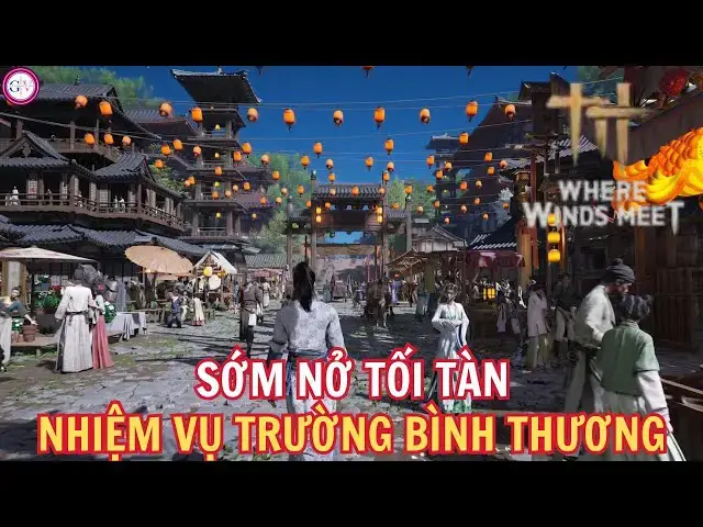 Video thumbnail for Hướng Dẫn Nhiệm Vụ Thường Bình Thương và Hoa Sớm Nở Tối Tàn – Where Winds Meet Cốt Truyện