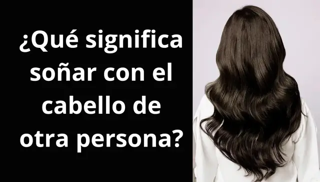 Video thumbnail for Soñar con el cabello de otra persona: ¿Qué significa y cuál es su interpretación?
