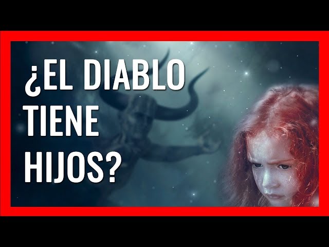 Video thumbnail for ¿EL DIABLO TIENE HIJOS?