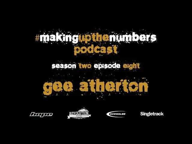 Video thumbnail for Making Up The Numbers Podcast with Gee Atherton