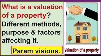 Video thumbnail for What is a valuation of a property? - Different methods, purpose & factors affecting it.