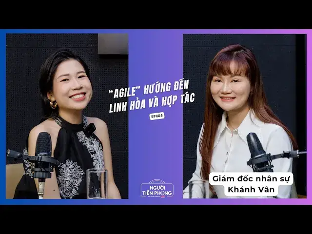 'Video thumbnail for Tập 05 - Người ứng dụng thành công phương pháp AGILE - Khánh Vân| Người Tiên Phong'
