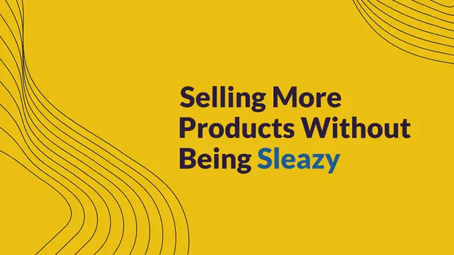 Video thumbnail for Selling More Products Without Being Sleazy