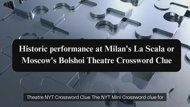 Video thumbnail for Historic performance at Milan's La Scala or Moscow's Bolshoi Theatre NYT Crossword Clue Puzzle Answer from September 26, 2024
