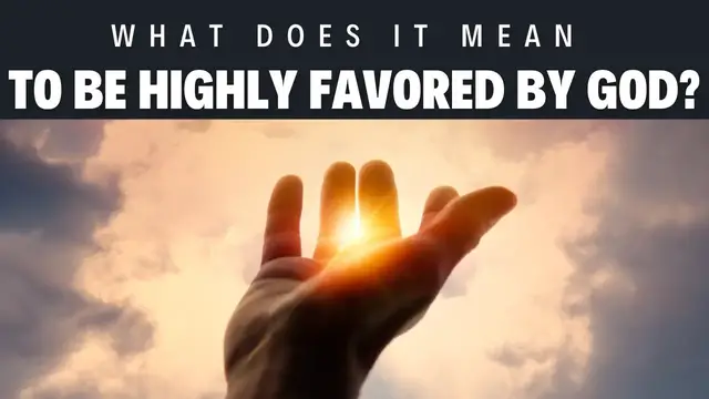 Video thumbnail for What does it mean to be highly favored by God?