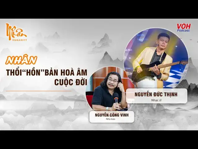 'Video thumbnail for Nhạc sĩ Đức Thịnh: Nhân - Thổi “Hồn” Bản hòa âm cuộc đời | Nhân Humanity'