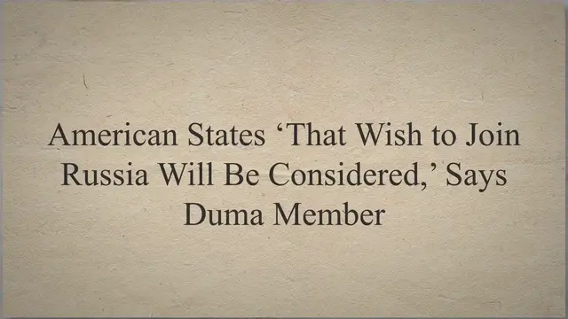 Video thumbnail for American States ‘That Wish to Join Russia Will Be Considered,’ Says Duma Member