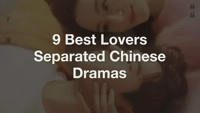 'Video thumbnail for 9 Best Lovers Separated Chinese Dramas'