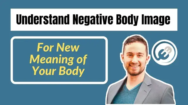 Video thumbnail for Understand Negative Body Image For New Meaning of Your Body