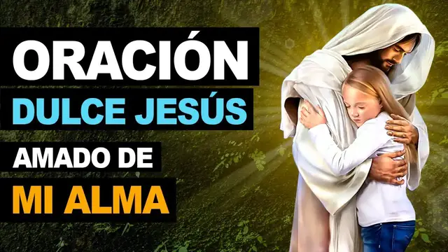 Video thumbnail for 🙏 Oración hermosa 'Oh, dulce Jesús mío, amado de mi alma' 🙏