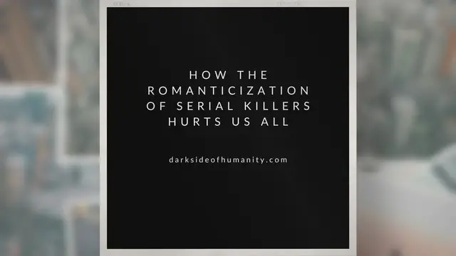 'Video thumbnail for How the Romanticization of Serial Killers Hurts Us All'