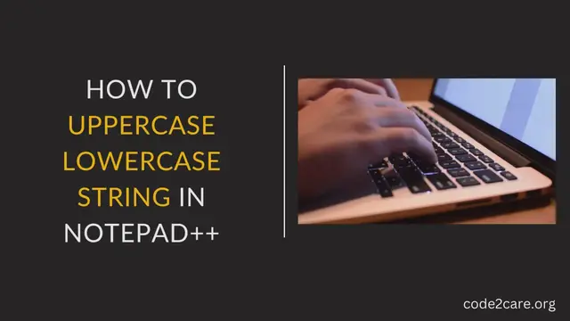 Video thumbnail for How to uppercase lowercase String in Notepad++