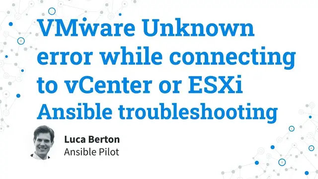 Video thumbnail for Ansible troubleshooting - VMware Unknown error while connecting to vCenter or ESXi
