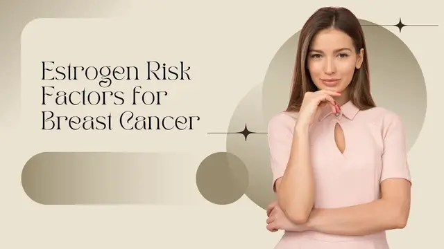Video thumbnail for Estrogen Risk Factors for Breast Cancer