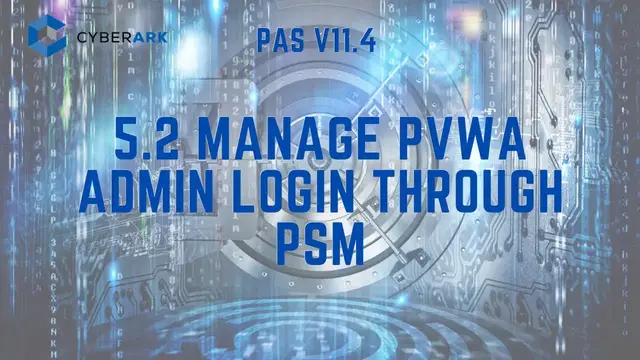 'Video thumbnail for CyberArk PAS 11.4 - 5.2 Manage PVWA Admin Login through PSM'