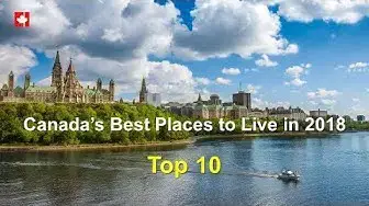 Video thumbnail for Canada’s Top 10 Best Places to Live in 2018