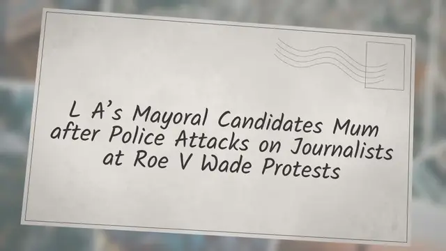 Video thumbnail for L.A.’s Mayoral Candidates Mum after Police Attacks on Journalists at Roe v. Wade Protests