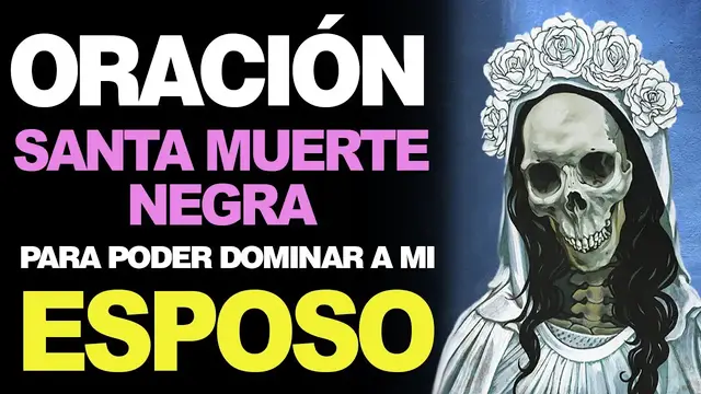 Video thumbnail for 🙏 Oración muy Fuerte a la Santa Muerte Negra PARA DOMINAR A MI ESPOSO 🙇