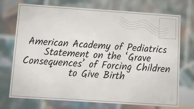 Video thumbnail for American Academy of Pediatrics Statement on the ‘Grave Consequences’ of Forcing Children to Give Birth